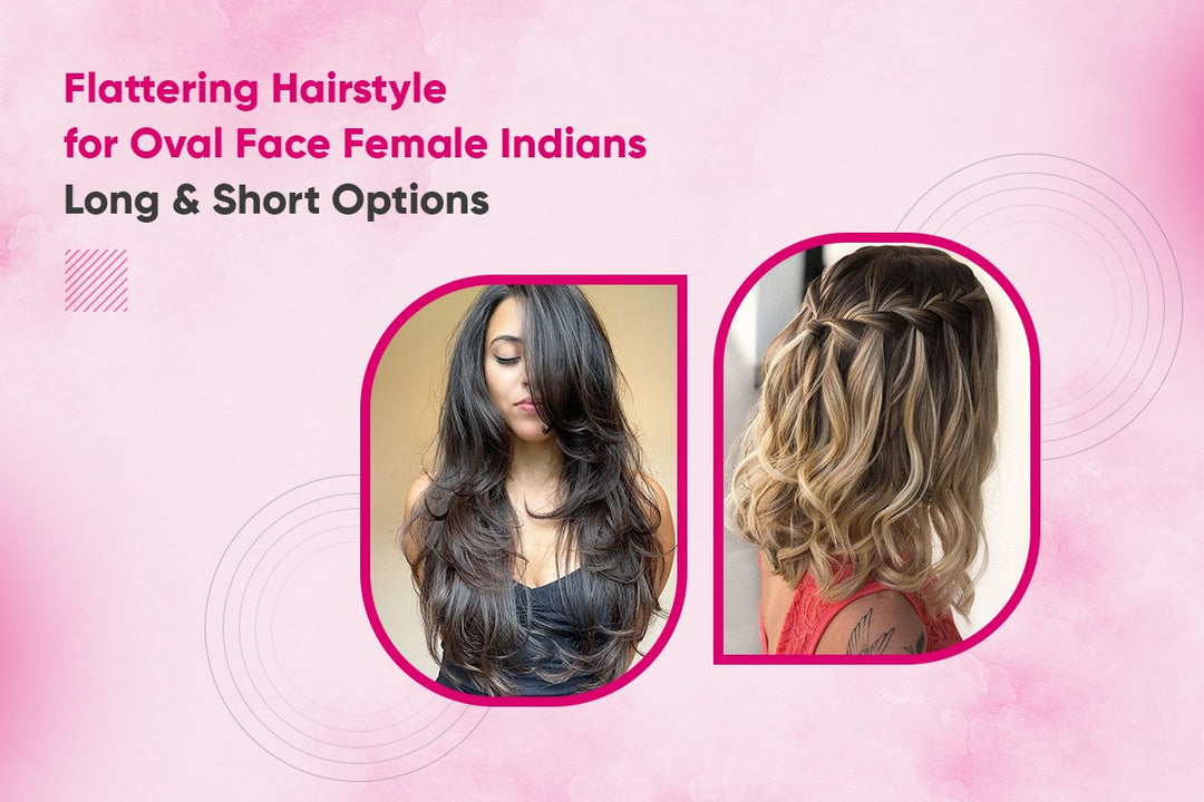 9 Best Hairstyles for Indian Women with an Oval Face: Long, medium, and short hairstyles that will flatter your facial features the most