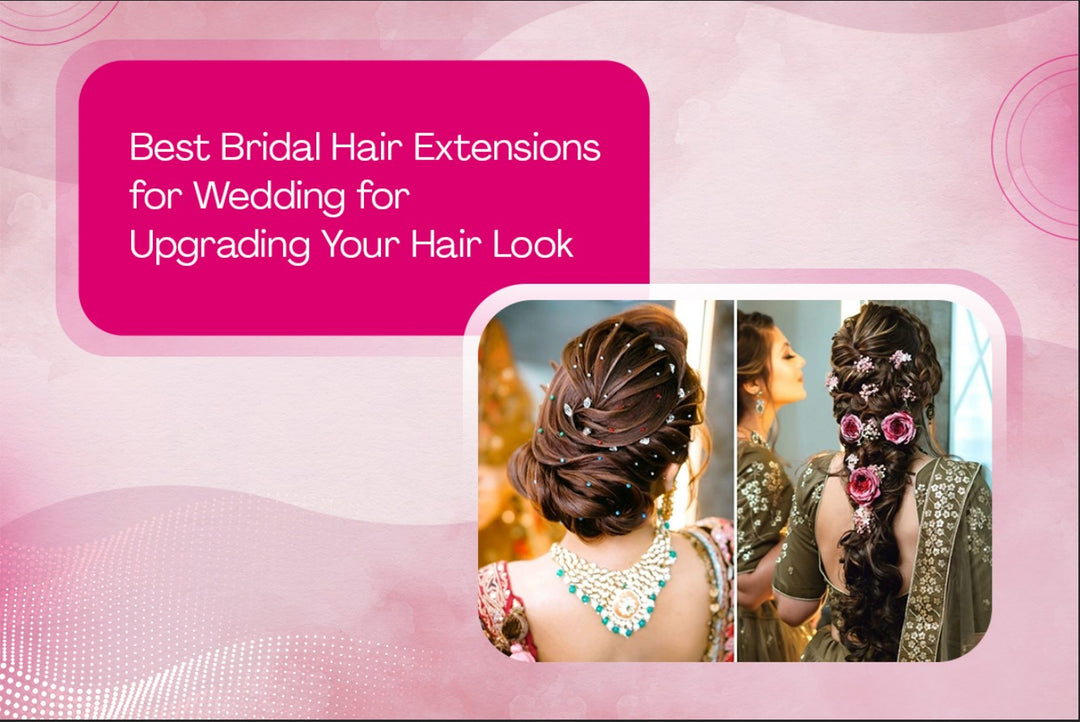 Best Bridal Hair Extensions for Wedding for Upgrading Your Hair Look