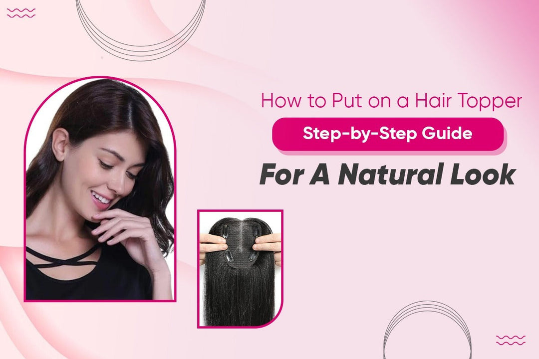 How to Put on a Hair Topper: Step-by-Step Guide for a Natural Look