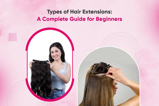 Types of Hair Extensions (a beginner’s guide)