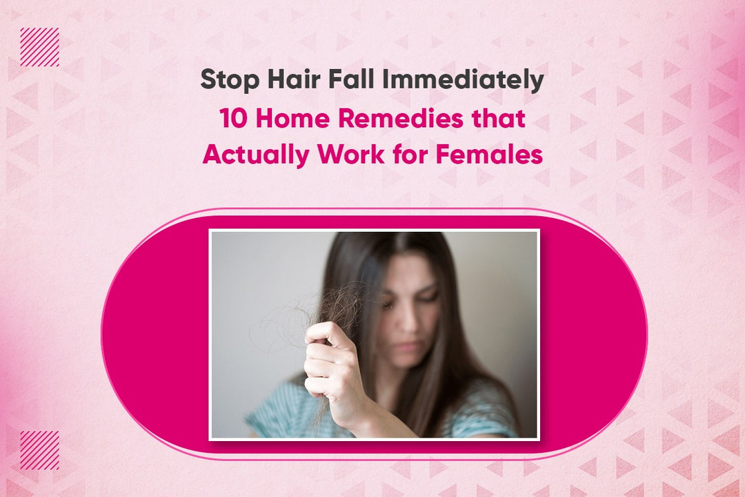 Stop Hair Fall Immediately: 10 Home Remedies that Actually Work for Females