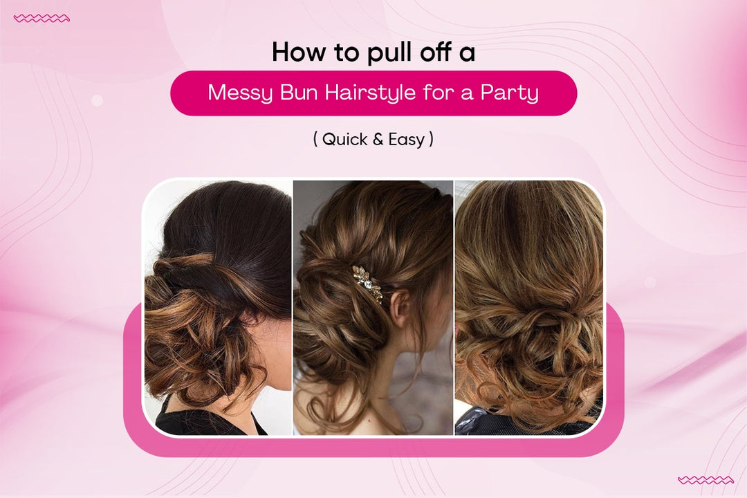 How to pull off a Messy Bun Hairstyle for a Party (Easily)